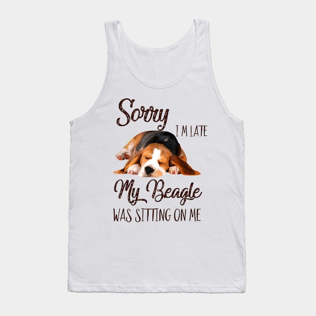 Sorry I'm late My Beagle was sitting on me Tank Top by AdelaidaKang